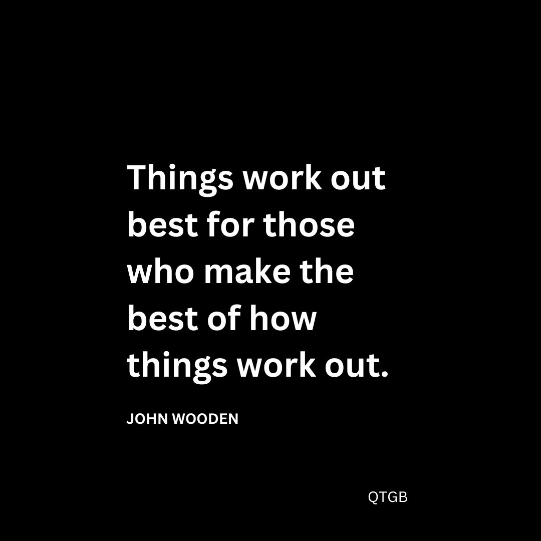 Things work out best for those who make the best of how things work out