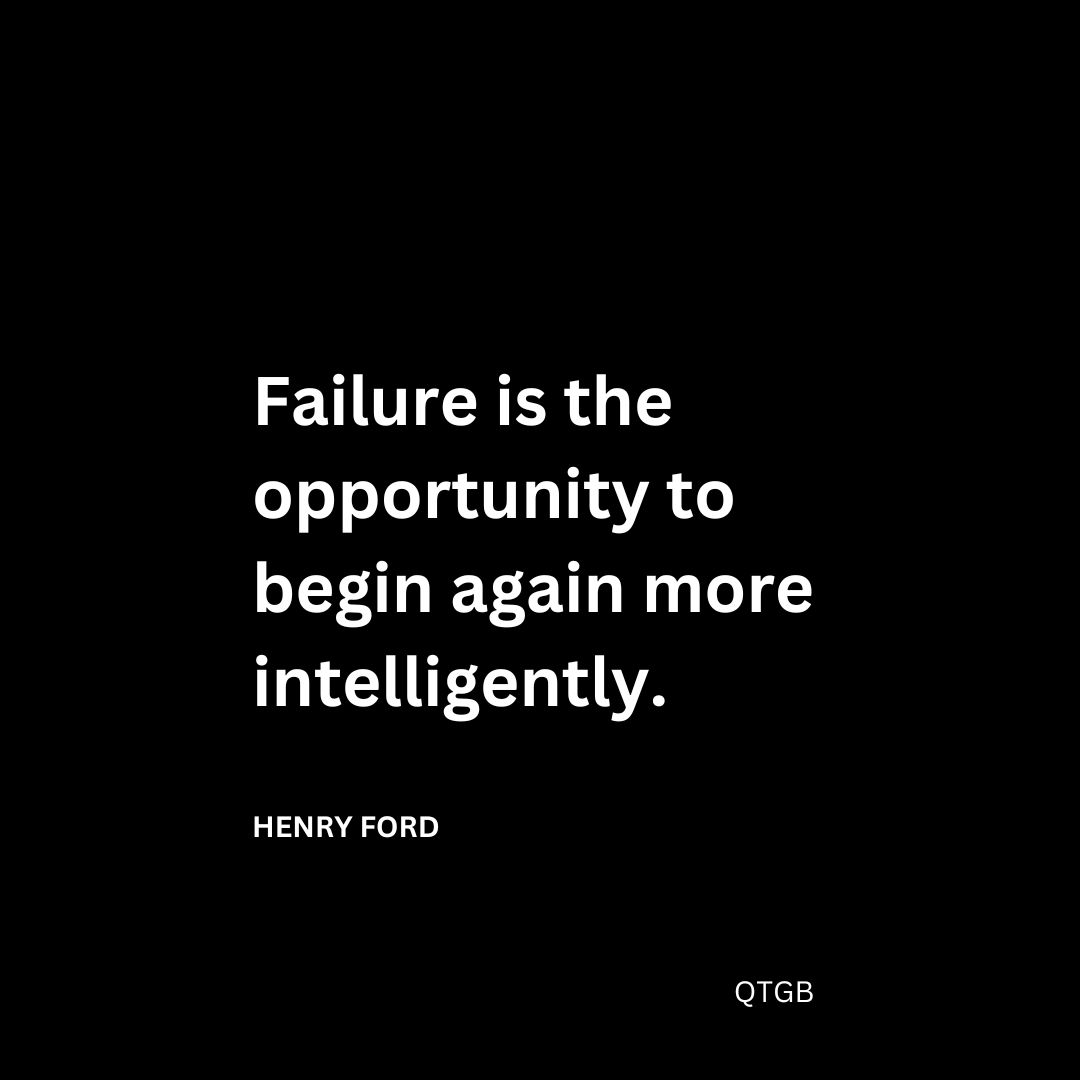 Failure is the opportunity to begin again more intelligently