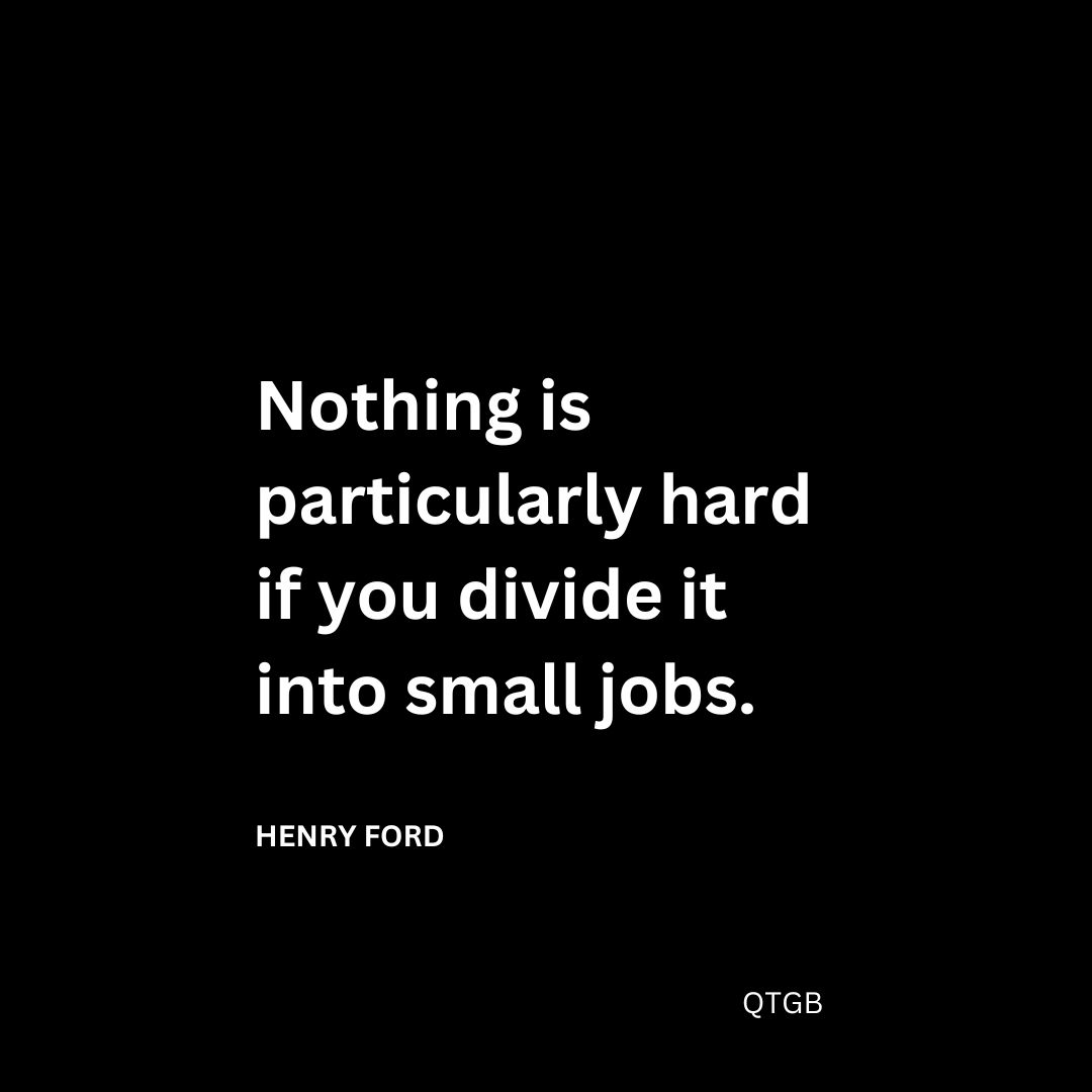 Nothing is particularly hard if you divide it into small jobs