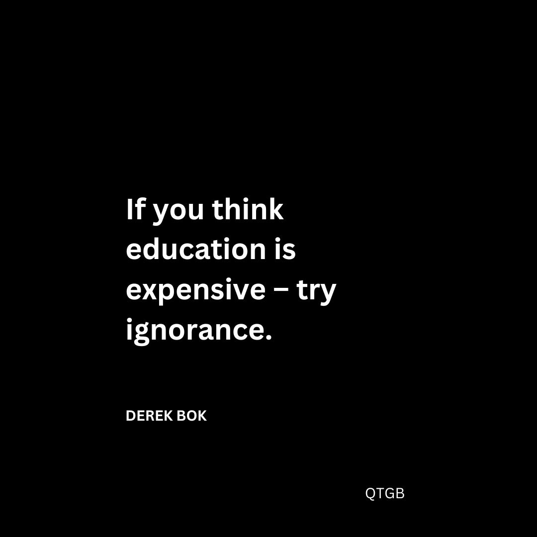 If you think education is expensive – try ignorance