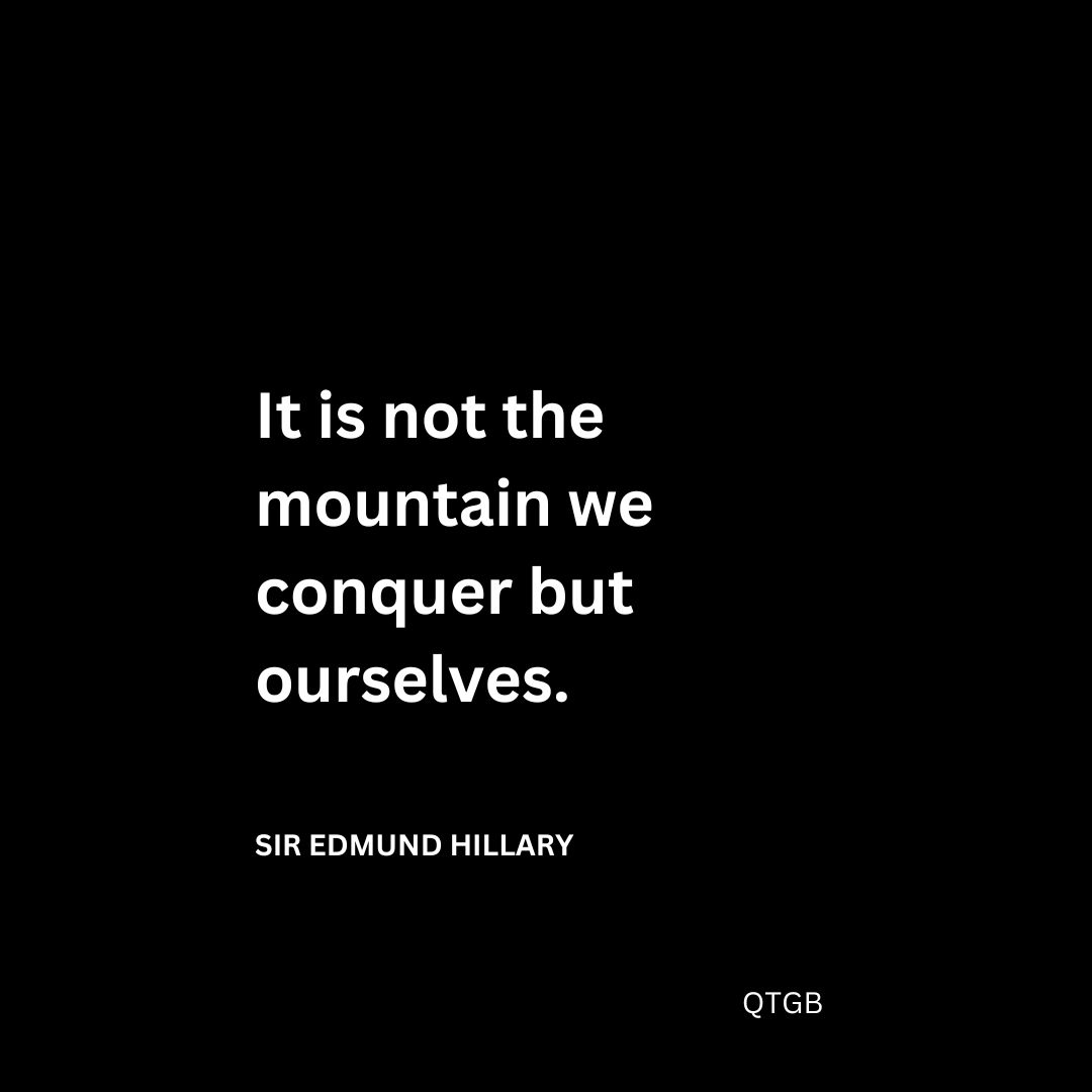 It is not the mountain we conquer but ourselves